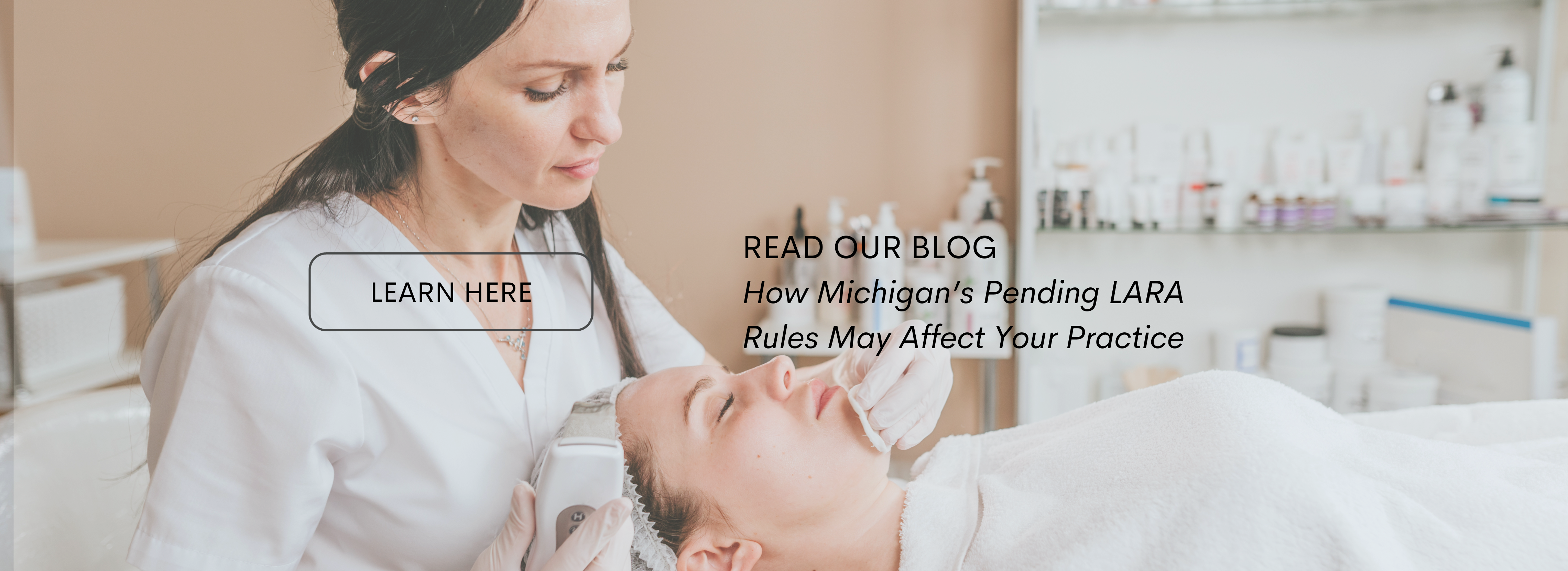 Do you have a med spa practice in Michigan? LARA's new esthetician laws may affect your business. Read more and join MISpa to keep your practice safe